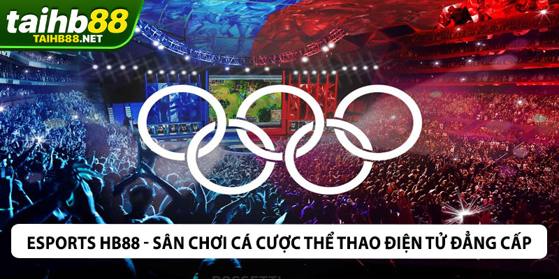 Esports HB88 - Sân Chơi Cá Cược Thể Thao Điện Tử Đẳng Cấp