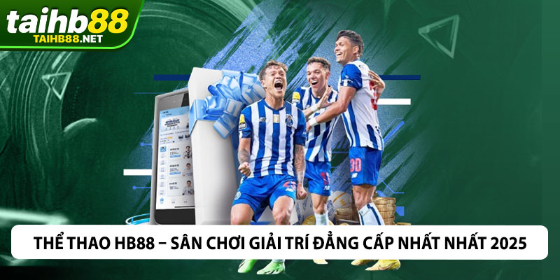 Thể Thao HB88 – Sân Chơi Giải Trí Đẳng Cấp Nhất Nhất 2025